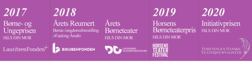 Priser 2017-2020
Lauritzenfonden, Bikubenfonden, Danmarks Teaterforeninger, Horsens Teaterfestival, Foreningen Danske Teaterjournlalister